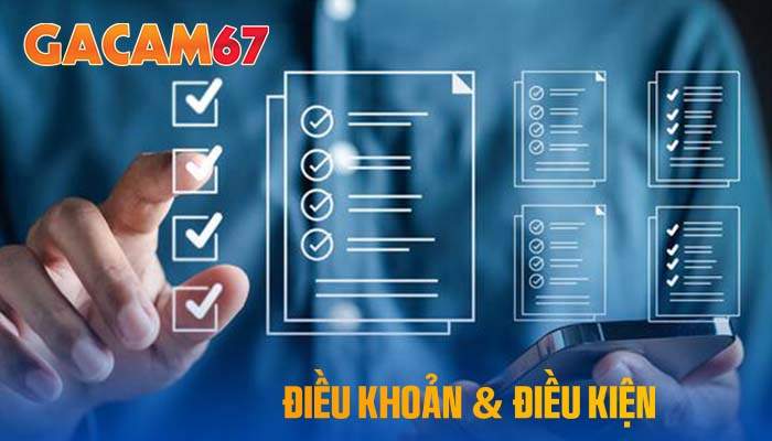 Điều khoản và điều kiện tham gia nhà cái GACAM67 Điều khoản và điều kiện tham gia nhà cái GACAM67