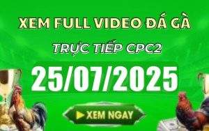 xem lai video da ga cpc2 truc tiep ngay 25 07 2025 1