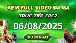 Xem Lai Video Da Ga CPC2 Truc Tiep Ngay 06 08 2025 1